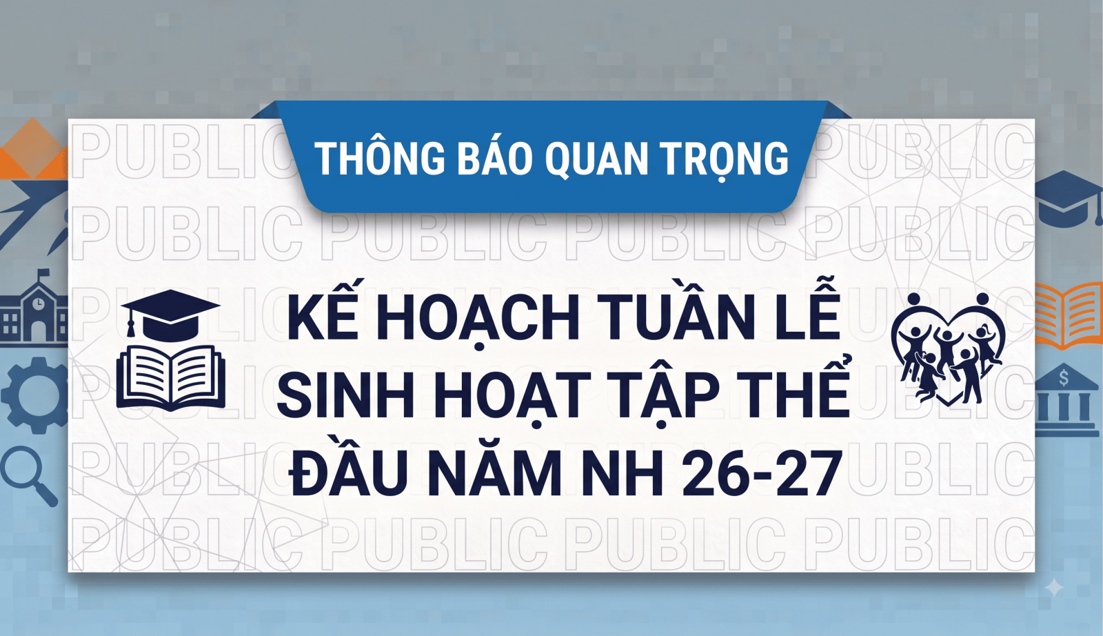 KẾ HOẠCH TỔ CHỨC “TUẦN SINH HOẠT TẬP THỂ” VÀ SINH HOẠT CHÍNH TRỊ ĐẦU KHÓA (NH 2026-2027)